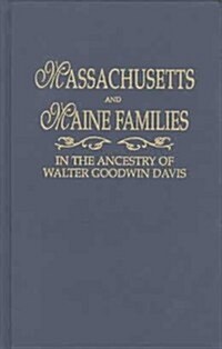 Massachusetts and Maine Families in the Ancestry of Walter Goodwin Davis: A Reprinting, in Alphabetical Order by Surname, of the Sixteen Multi-Ancesto (Paperback)