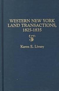 Western New York Land Transactions, 1825-1835. Extracted from the Archives of the Holland Land Company (Paperback)