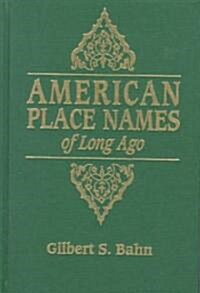 American Place Names of Long Ago. a Republication of the Index to Crams Unrivaled Atlas of the World as Based on the Census of 1890 (Paperback)