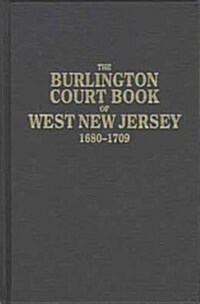 Burlington Court Book of West New Jersey, 1680-1709. American Legal Records, Volume 5: The Burlington Court Book, a Record of Quaker Jurisprudence in (Paperback)