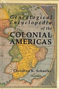 Genealogical Encyclopedia of the Colonial Americas. a Complete Digest of the Records of All the Countries of the Western Hemisphere (Paperback)