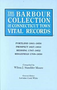 Barbour Collection of Connecticut Town Vital Records. Volume 36: Portland 1841-1850, Prospect 1827-1853, Redding 1767-1852, Ridgefield 1709-1850 (Paperback)