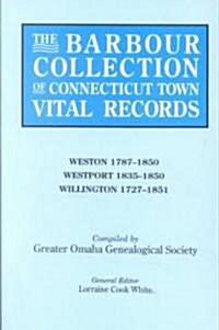 Barbour Collection of Connecticut Town Vital Records. Volume 51: Weston 1787-1850, Westport 1835-1850, Willington 1727-1851 (Paperback)