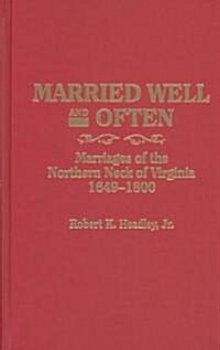 Married Well and Often: Marriages of the Northern Neck of Virginia, 1649-1800 (Paperback)