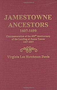 Jamestowne Ancestors, 1607-1699. Commemoration of the 400th Anniversary of the Landing at James Towne, 1607-2007 (Paperback)