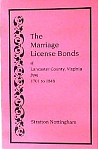 Marriage License Bonds of Lancaster County, Virginia, from 1701 to 1848 (Paperback)