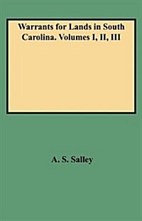 Warrants for Lands in South Carolina. Volumes I, II, III (Paperback)