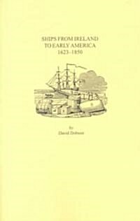 Ships from Ireland to Early America, 1623-1850. Volume I (Paperback)