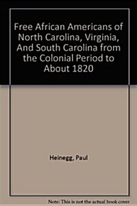 Free African Americans of North Carolina, Virginia, And South Carolina from the Colonial Period to About 1820 (Paperback, 5th)