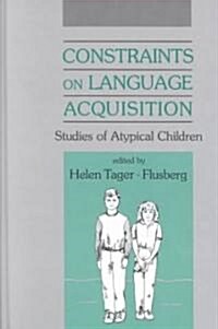 Constraints on Language Acquisition: Studies of Atypical Children (Hardcover)