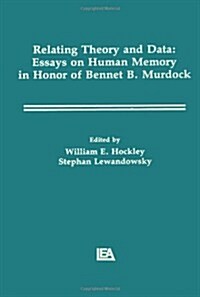 Relating Theory and Data: Essays on Human Memory in Honor of Bennet B. Murdock (Paperback)