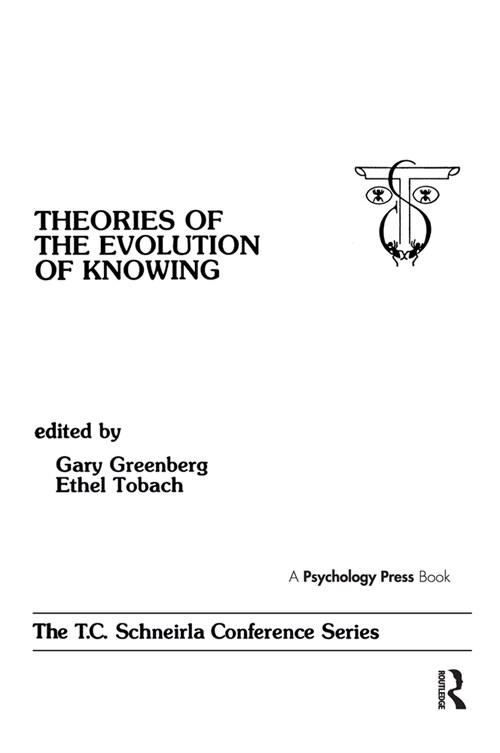 theories of the Evolution of Knowing: the T.c. Schneirla Conferences Series, Volume 4 (Hardcover)
