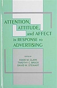 Attention, Attitude, and Affect in Response to Advertising (Hardcover)