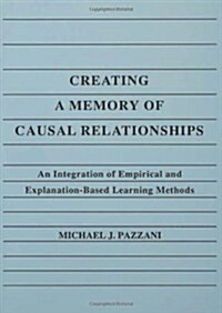 Creating A Memory of Causal Relationships: An Integration of Empirical and Explanation-based Learning Methods (Paperback)