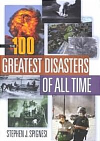 The 100 Greatest Disasters of All Time (Hardcover)