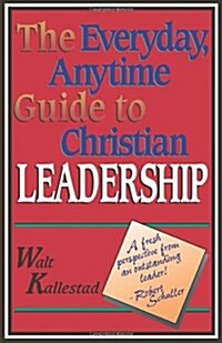 The Everyday, Anytime Guide to Christian Leadership (Paperback)