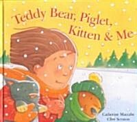 Teddy Bear, Piglet, Kitten and Me (Hardcover)