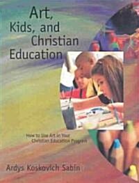 Art Kids and Christian Educati (Paperback)