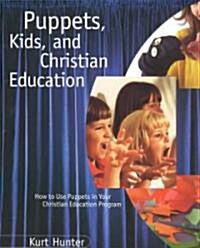 Puppets Kids and Christian Edu (Paperback)