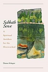 Sabbath Sense: A Spiritual Antidote for the Overworked (Paperback)