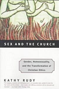 Sex and the Church: Gender, Homosexuality, and the Transformation of Christian Ethics (Paperback)