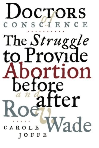 Doctors of Conscience: The Struggle to Provide Abortion Before and After Roe V. Wade (Paperback)