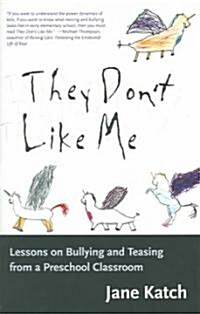 They Dont Like Me: Lessons on Bullying and Teasing from a Preschool Classroom (Paperback)