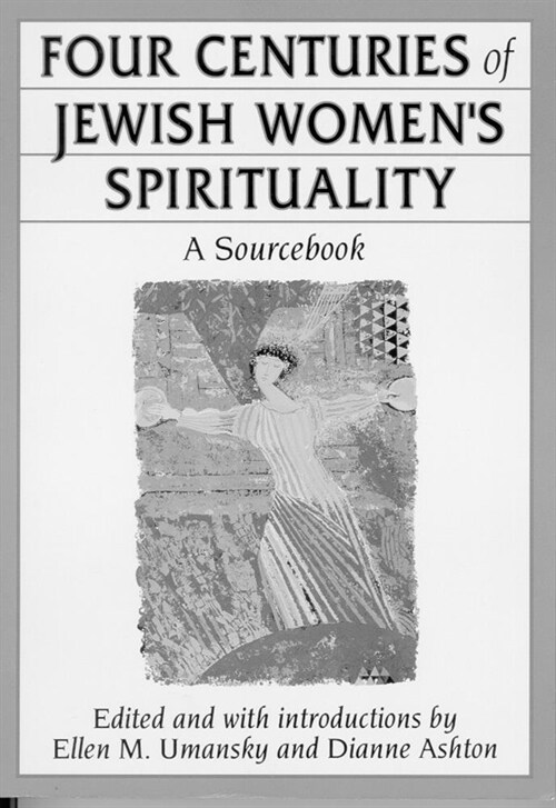 Four Centuries of Jewish Womens Spirituality: A Sourcebook (Paperback)