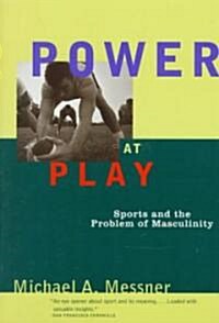 Power at Play: Sports and the Problem of Masculinity (Paperback)