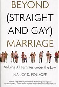 Beyond (Straight and Gay) Marriage: Valuing All Families Under the Law (Paperback)