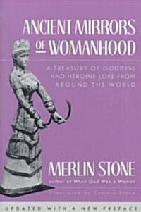 Ancient Mirrors of Womanhood: A Treasury of Goddess and Heroine Lore from Around the World (Paperback)