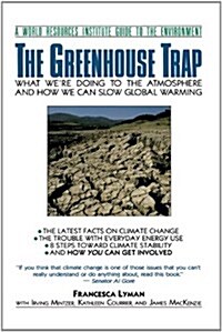 The Greenhouse Trap: What Were Doing to the Atmosphere and How We Can Slow Global Warming (Paperback)