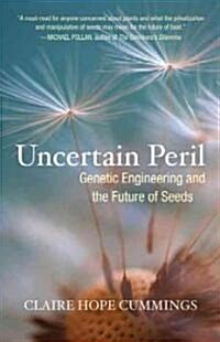 Uncertain Peril: Genetic Engineering and the Future of Seeds (Paperback)