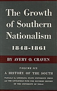 The Growth of Southern Nationalism, 1848-1861: A History of the South (Hardcover)