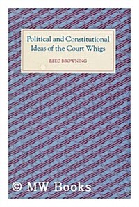 Political and Constitutional Ideas of the Court Whigs (Hardcover)