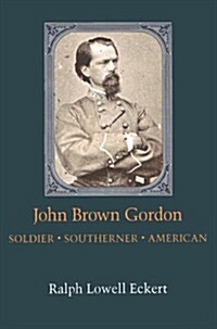 John Brown Gordon: Soldier, Southerner, American (Paperback, Revised)