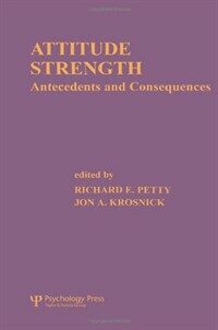 Attitude strength : antecedents and consequences