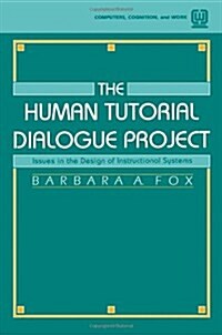 The Human Tutorial Dialogue Project: Issues in the Design of instructional Systems (Paperback)