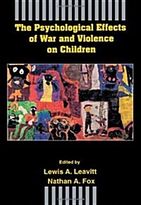 The Psychological Effects of War and Violence on Children (Hardcover)