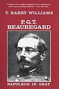 P. G. T. Beauregard: Napoleon in Gray (Paperback)
