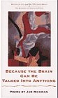 Because the Brain Can Be Talked Into Anything: Poems (Hardcover)