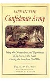 Life in the Confederate Army: Being the Observations and Experiences of an Alien in the South During the American Civil War (Paperback)