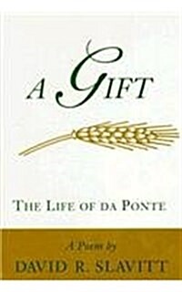 A Gift: The Life of Da Ponte: A Poem (Hardcover)