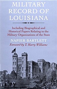 Military Record of Louisiana: Including Biographical and Historical Papers Relating to the Military Organizations of the State (Paperback)