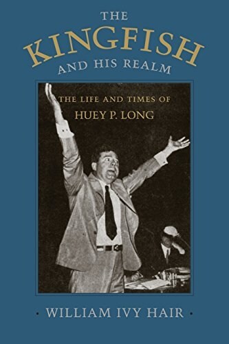 Kingfish and His Realm: The Life and Times of Huey P. Long (Revised) (Paperback, Revised)