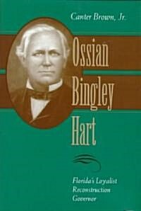 Ossian Bingley Hart, Floridas Loyalist Reconstruction Governor (Hardcover)