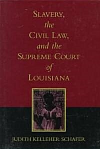 Slavery, the Civil Law, and the Supreme Court of Louisiana (Revised) (Paperback, Revised)