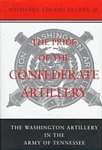 The Pride of the Confederate Artillery: The Washington Artillery in the Army of Tennessee (Hardcover)
