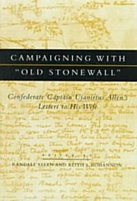 Campaigning with Old Stonewall: Confederate Captain Ujanirtus Allens Letters to His Wife (Hardcover)