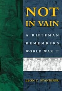 Not in Vain: A Rifleman Remembers World War II (Paperback, Revised)